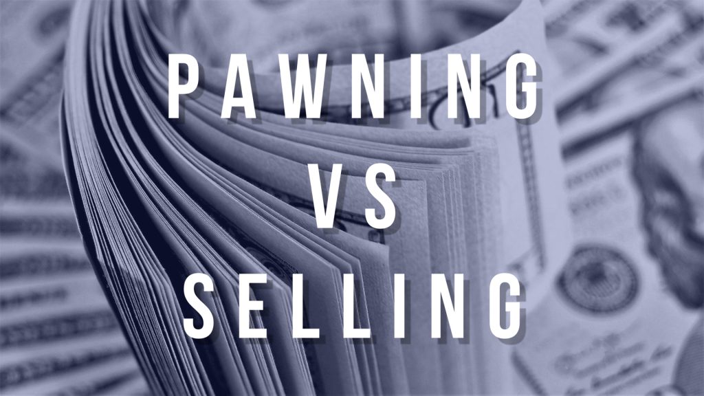 pawning vs selling at a pawn shop